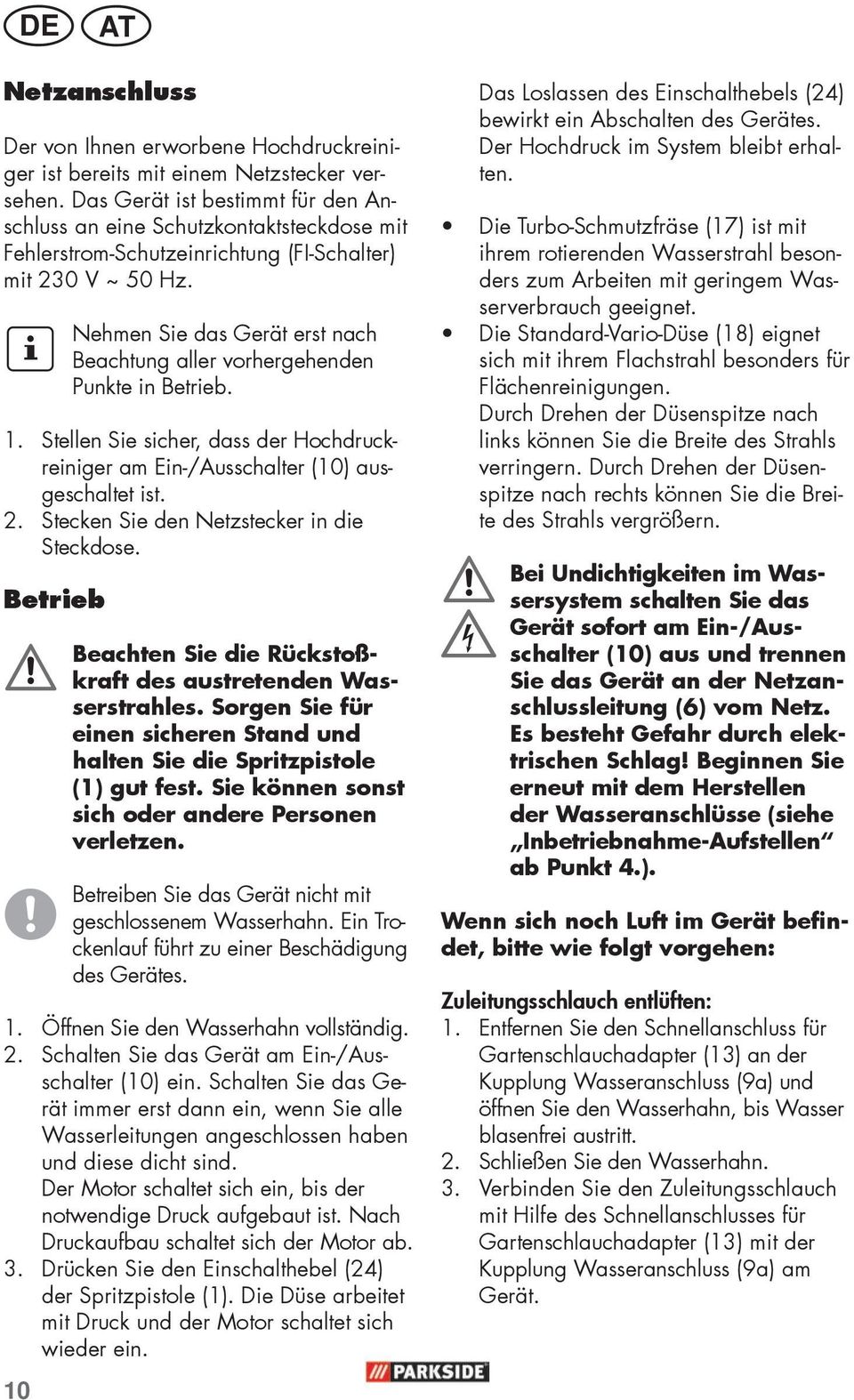 10 Nehmen Sie das Gerät erst nach Beachtung aller vorhergehenden Punkte in Betrieb. 1. Stellen Sie sicher, dass der Hochdruckreiniger am Ein-/Ausschalter (10) ausgeschaltet ist. 2.