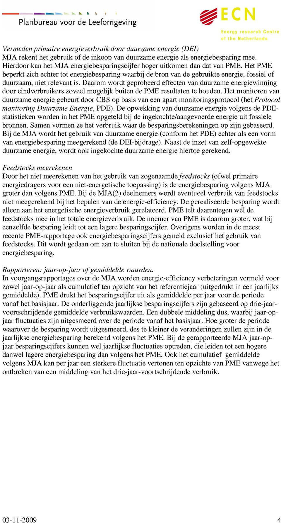 Het PME beperkt zich echter tot energiebesparing waarbij de bron van de gebruikte energie, fossiel of duurzaam, niet relevant is.