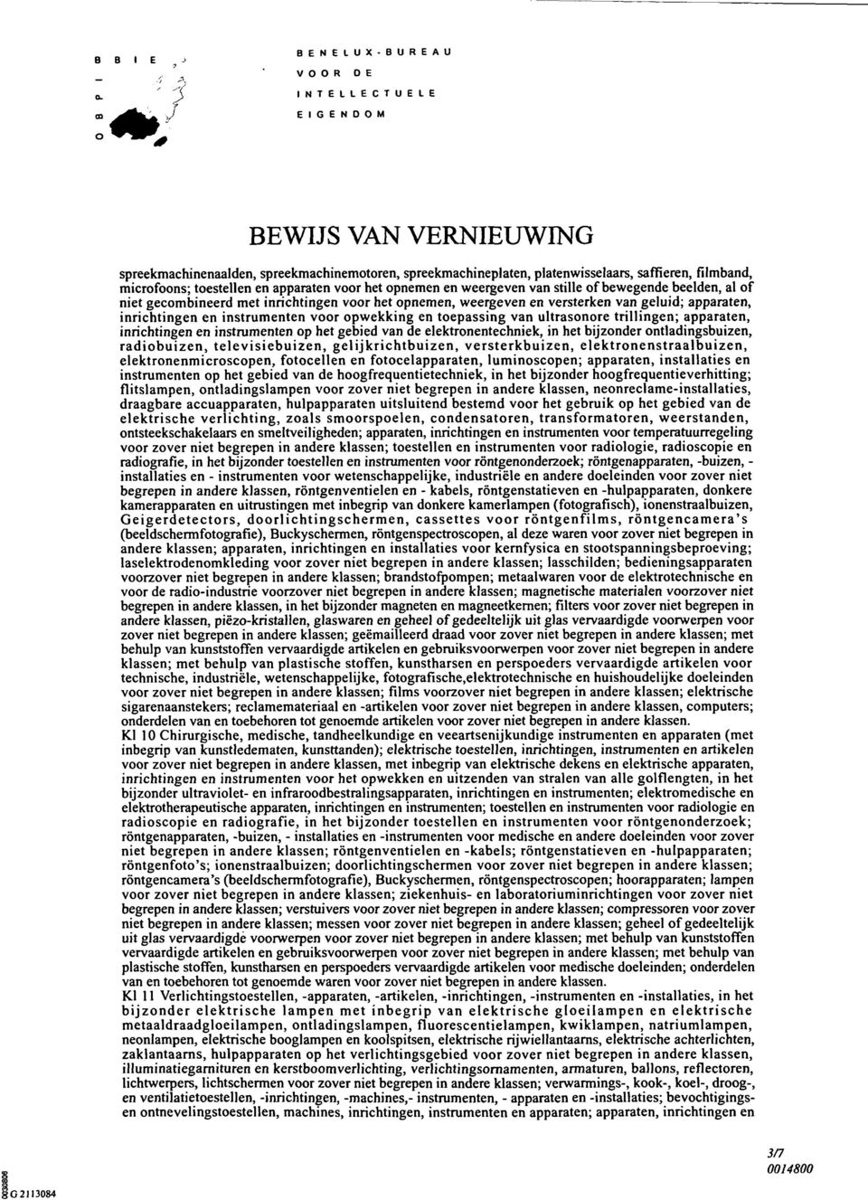 ultrasonore trillingen; apparaten, inrichtingen en instrumenten op het gebied van de elektronentechniek, in het bijzonder ontladingsbuizen, radiobuizen, televisiebuizen, gelijkrichtbuizen,