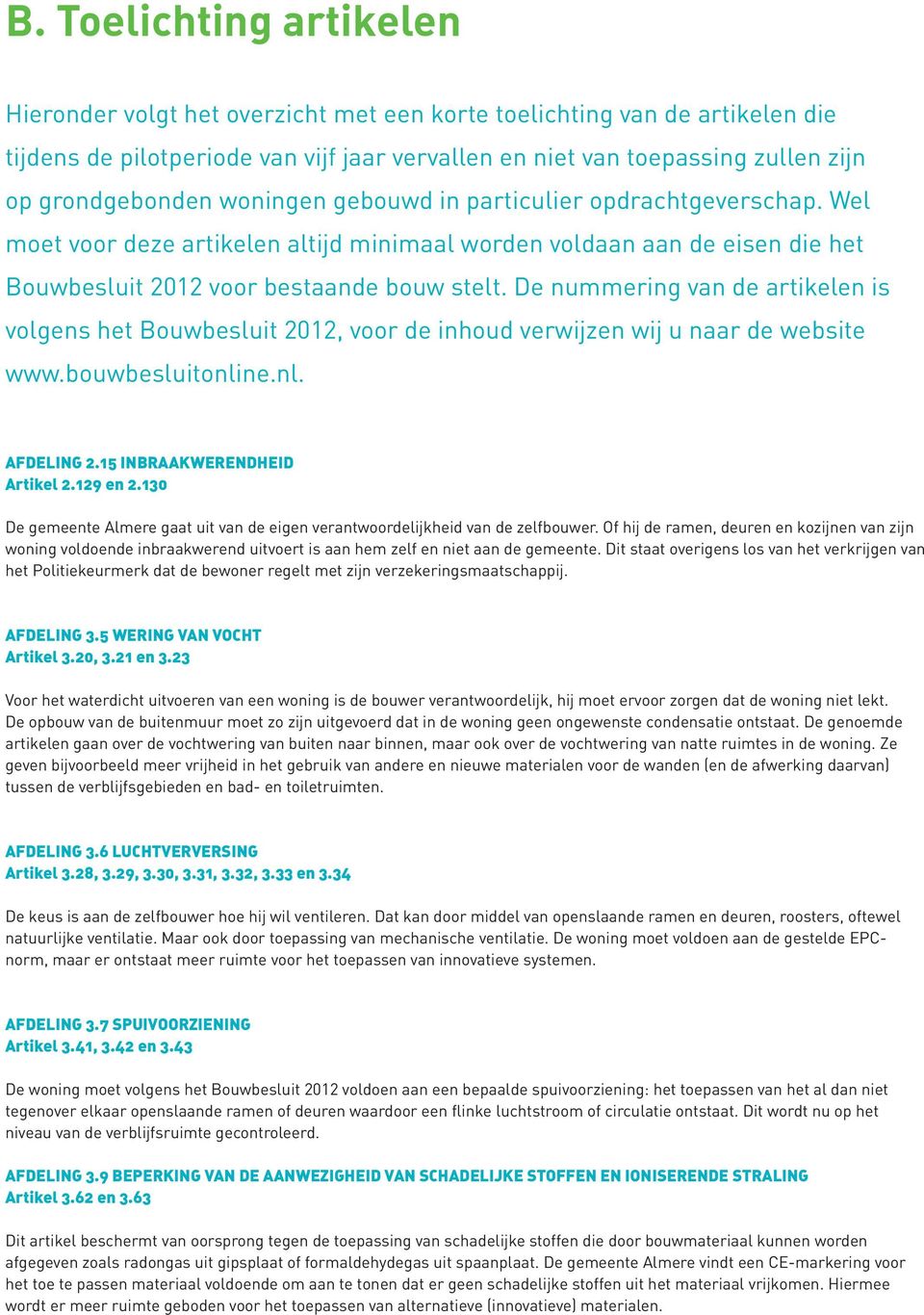 De nummering van de artikelen is volgens het Bouwbesluit 2012, voor de inhoud verwijzen wij u naar de website www.bouwbesluitonline.nl. AFDELING 2.15 INBRAAKWERENDHEID Artikel 2.129 en 2.