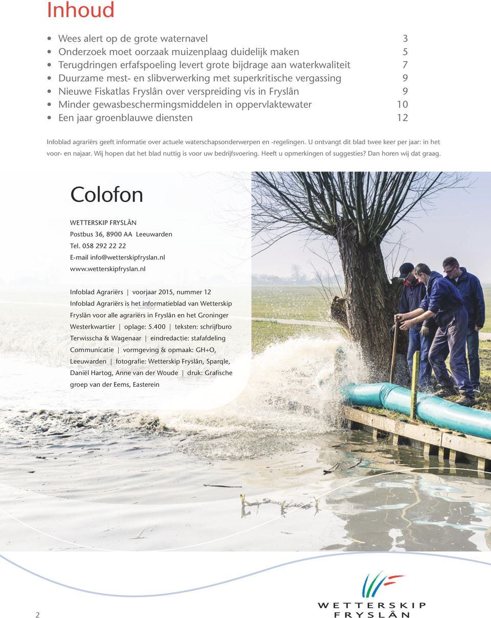 geeft informatie over actuele waterschapsonderwerpen en -regelingen. U ontvangt dit blad twee keer per jaar: in het voor- en najaar. Wij hopen dat het blad nuttig is voor uw bedrijfsvoering.