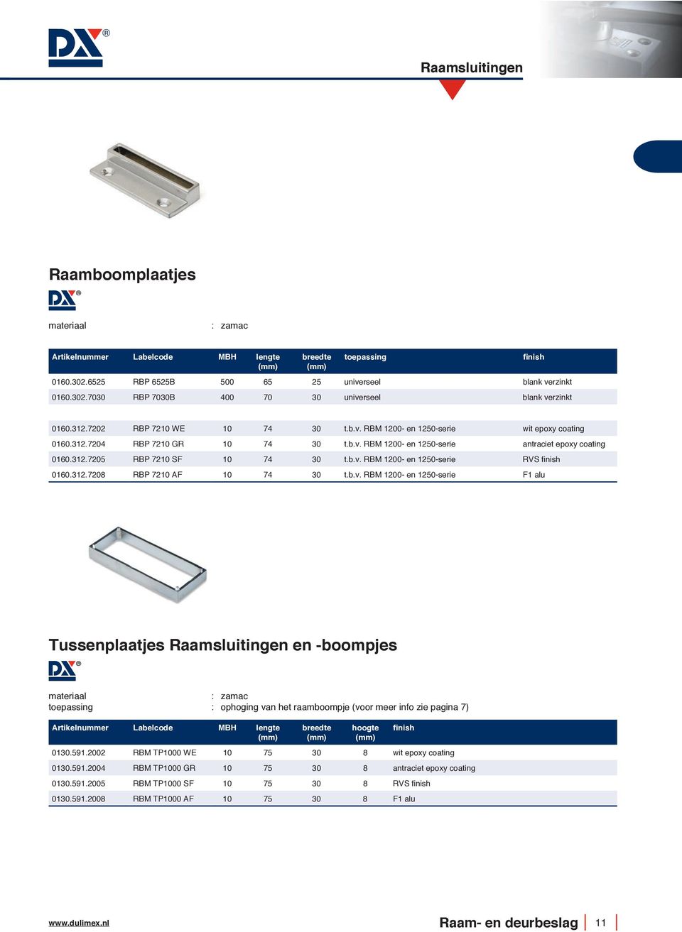 591.2002 RBM TP1000 WE 10 75 30 8 wit epoxy coating 0130.591.2004 RBM TP1000 GR 10 75 30 8 antraciet epoxy coating 0130.591.2005 RBM TP1000 SF 10 75 30 8 0130.591.2008 RBM TP1000 AF 10 75 30 8 F1 alu www.