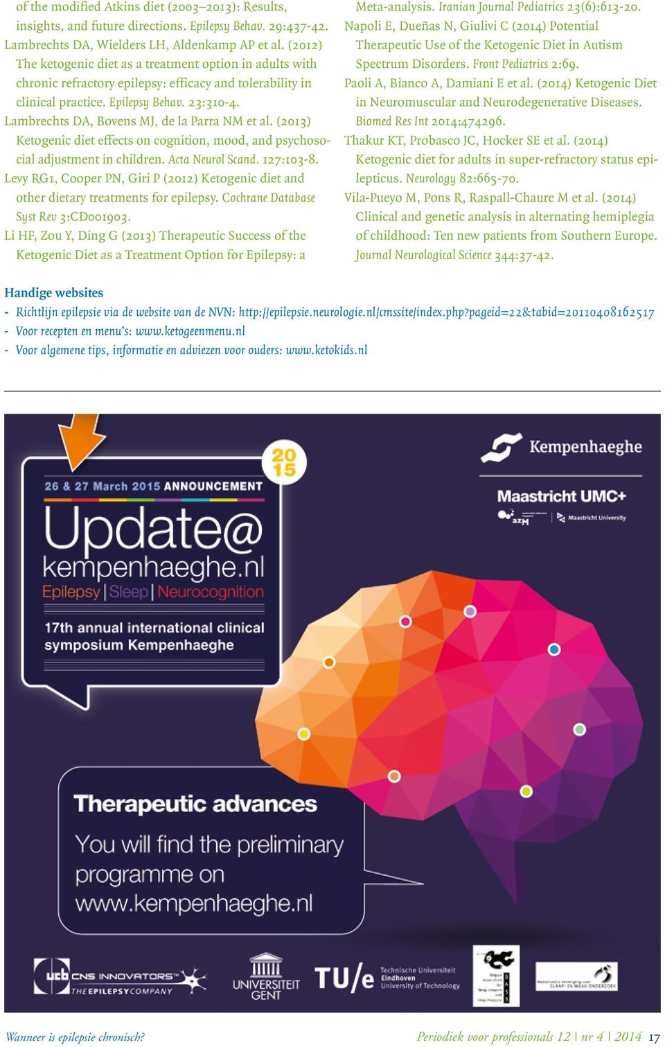 Lambrechts DA, Bovens MJ, de la Parra NM et al. (2013) Ketogenic diet effects on cognition, mood, and psychosocial adjustment in children. Acta Neurol Scand. 127:103-8.