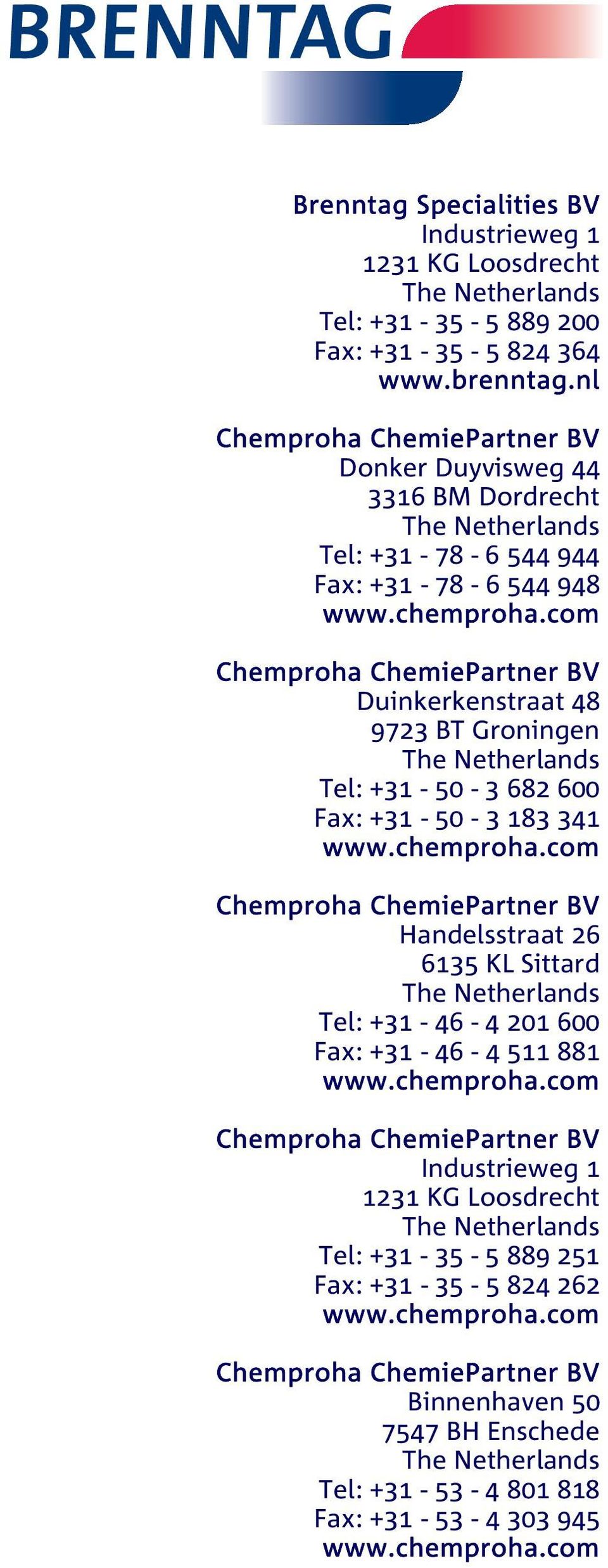 com Chemproha ChemiePartner BV Duinkerkenstraat 48 9723 BT Groningen Tel: +31-50 - 3 682 600 Fax: +31-50 - 3 183 341 www.chemproha.