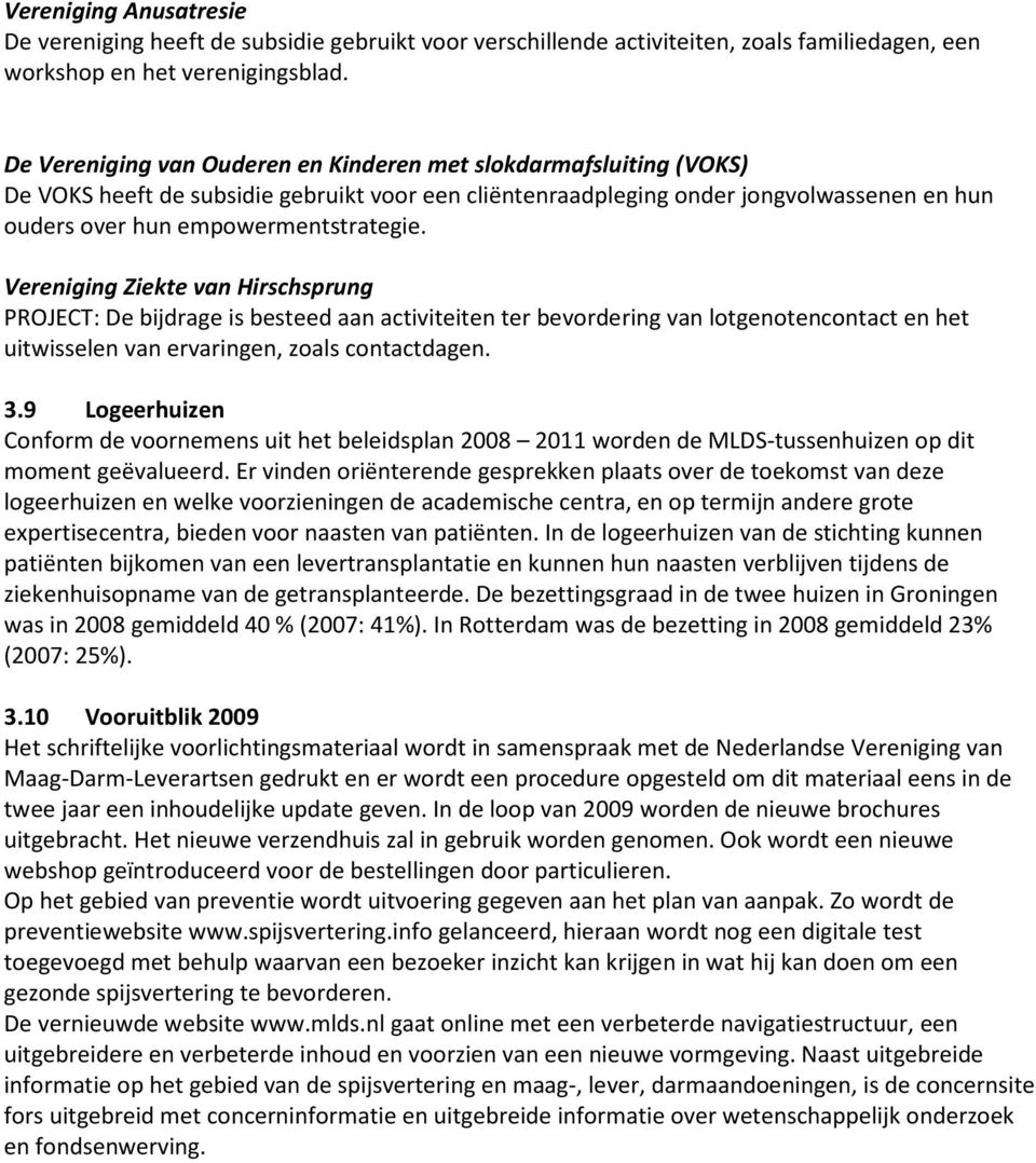 Vereniging Ziekte van Hirschsprung PROJECT: De bijdrage is besteed aan activiteiten ter bevordering van lotgenotencontact en het uitwisselen van ervaringen, zoals contactdagen. 3.