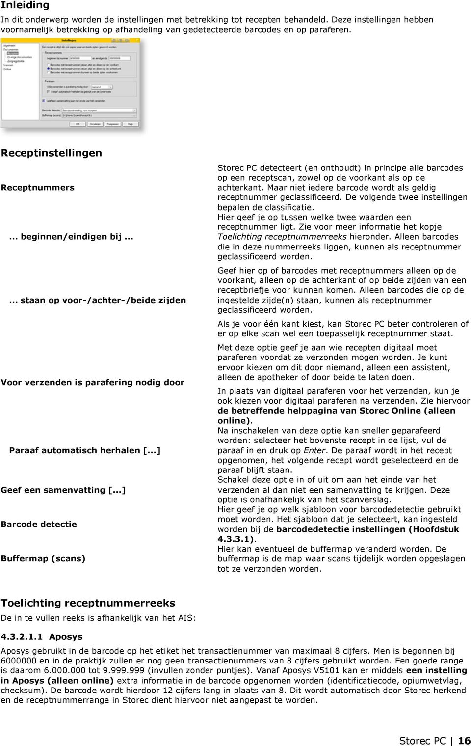 ..... staan op voor-/achter-/beide zijden Storec PC detecteert (en onthoudt) in principe alle barcodes op een receptscan, zowel op de voorkant als op de achterkant.