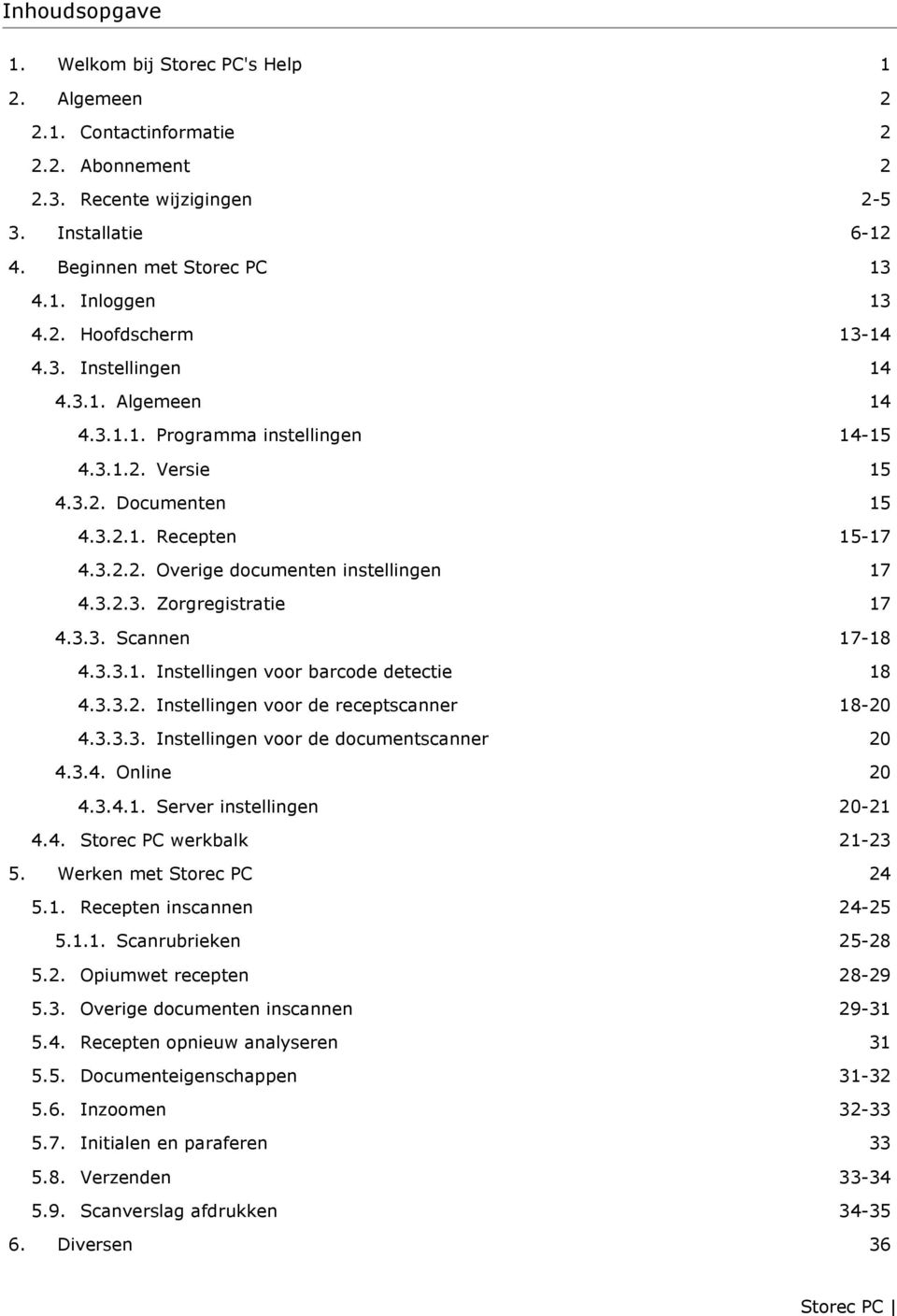 3.3.1. Instellingen voor barcode detectie 4.3.3.2. Instellingen voor de receptscanner 4.3.3.3. Instellingen voor de documentscanner 4.3.4. Online 4.3.4.1. Server instellingen 17-18 18 18-20 20 20 20-21 4.