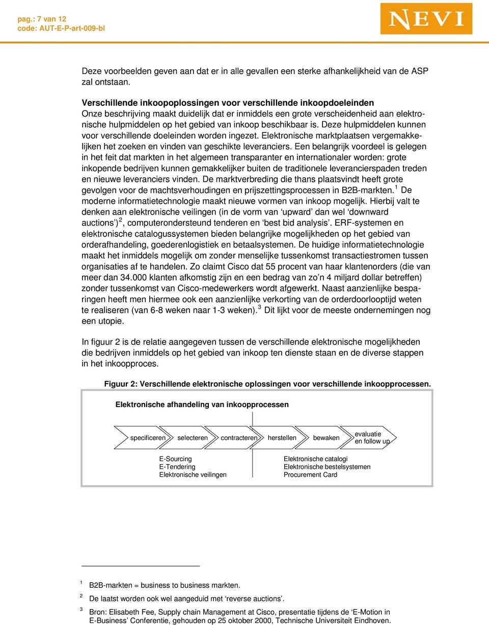 inkoop beschikbaar is. Deze hulpmiddelen kunnen voor verschillende doeleinden worden ingezet. Elektronische marktplaatsen vergemakkelijken het zoeken en vinden van geschikte leveranciers.