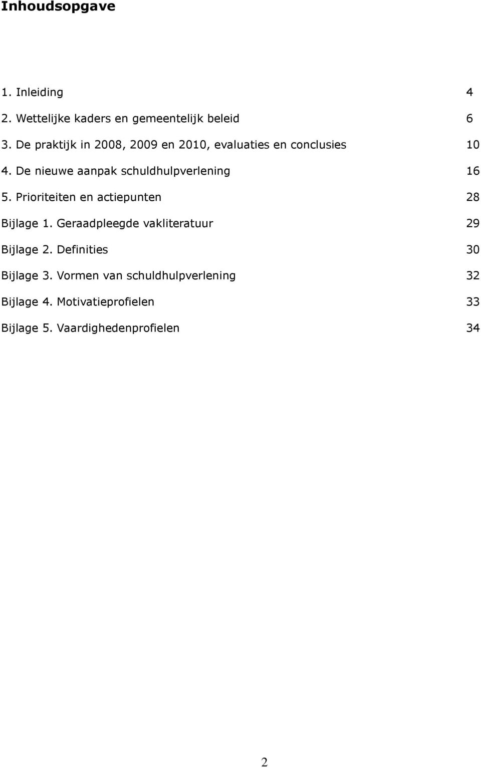 De nieuwe aanpak schuldhulpverlening 16 5. Prioriteiten en actiepunten 28 Bijlage 1.