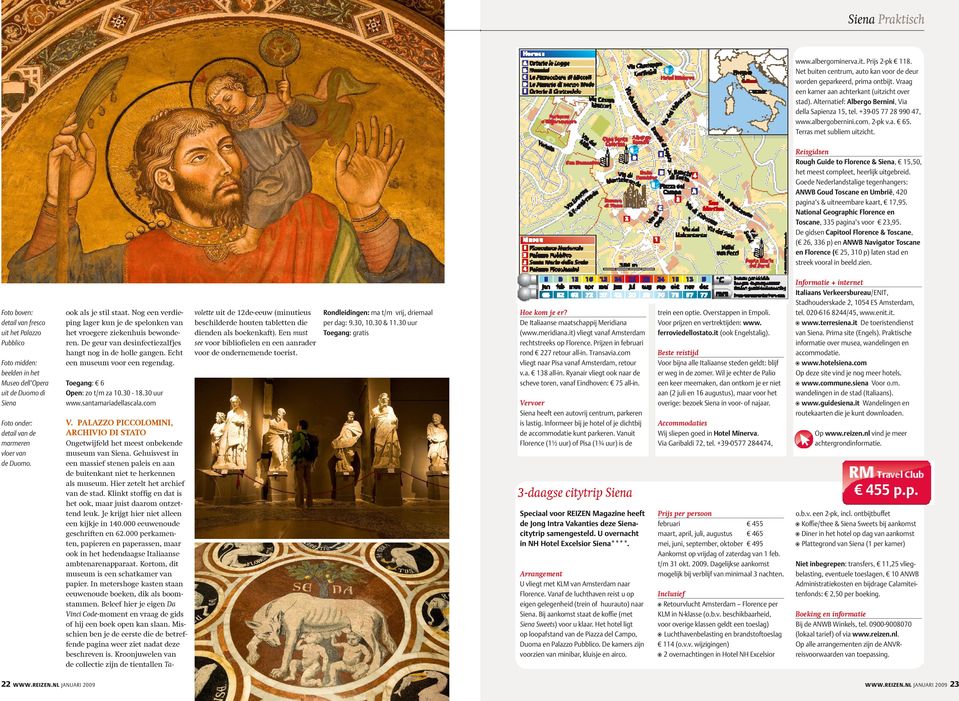 Reisgidsen Rough Guide to Florence & Siena, 15,50, het meest compleet, heerlijk uitgebreid. Goede Nederlandstalige tegenhangers: ANWB Goud Toscane en Umbrië, 420 pagina s & uitneembare kaart, 17,95.