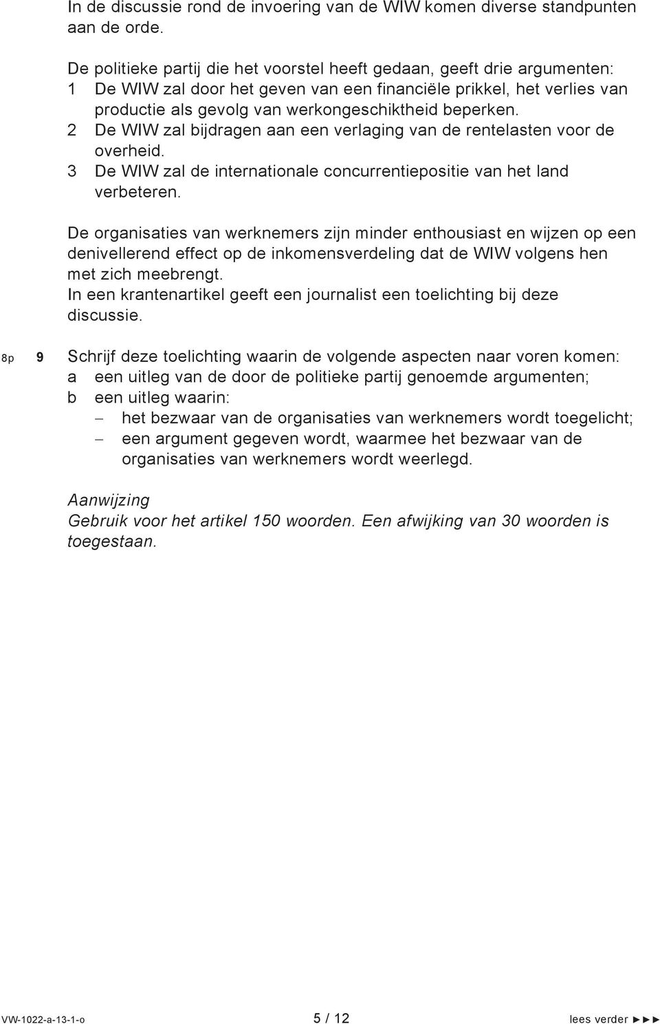 2 De WIW zal bijdragen aan een verlaging van de rentelasten voor de overheid. 3 De WIW zal de internationale concurrentiepositie van het land verbeteren.