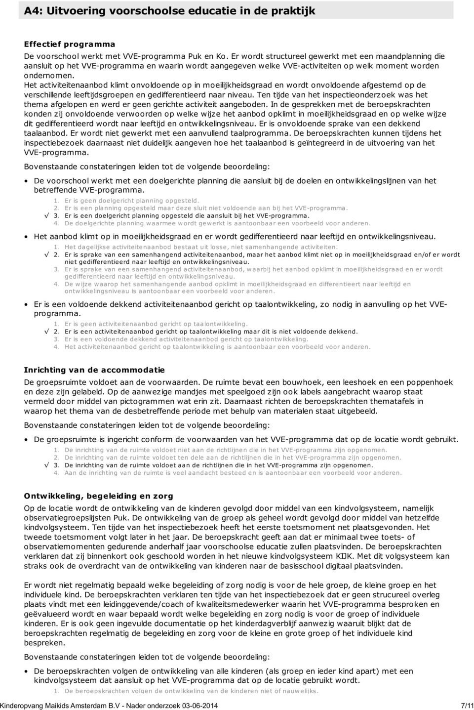 Het activiteitenaanbod klimt onvoldoende op in moeilijkheidsgraad en wordt onvoldoende afgestemd op de verschillende leeftijdsgroepen en gedifferentieerd naar niveau.