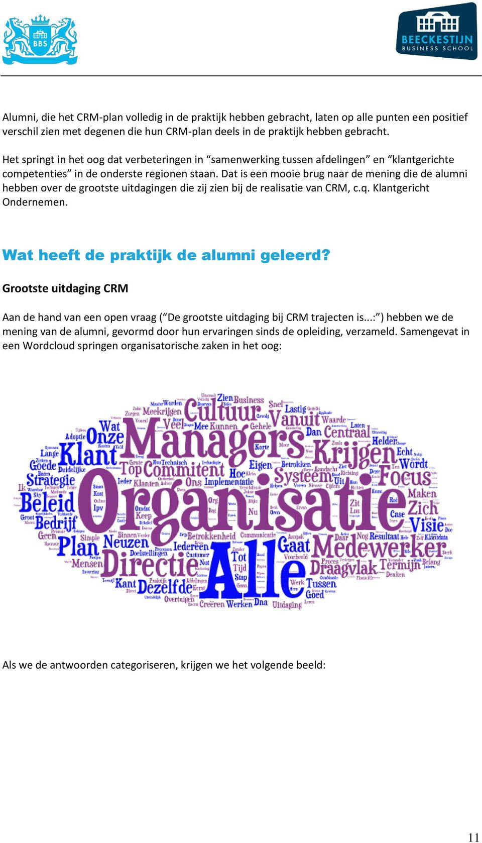 Dat is een mooie brug naar de mening die de alumni hebben over de grootste uitdagingen die zij zien bij de realisatie van CRM, c.q. Klantgericht Ondernemen. Wat heeft de praktijk de alumni geleerd?