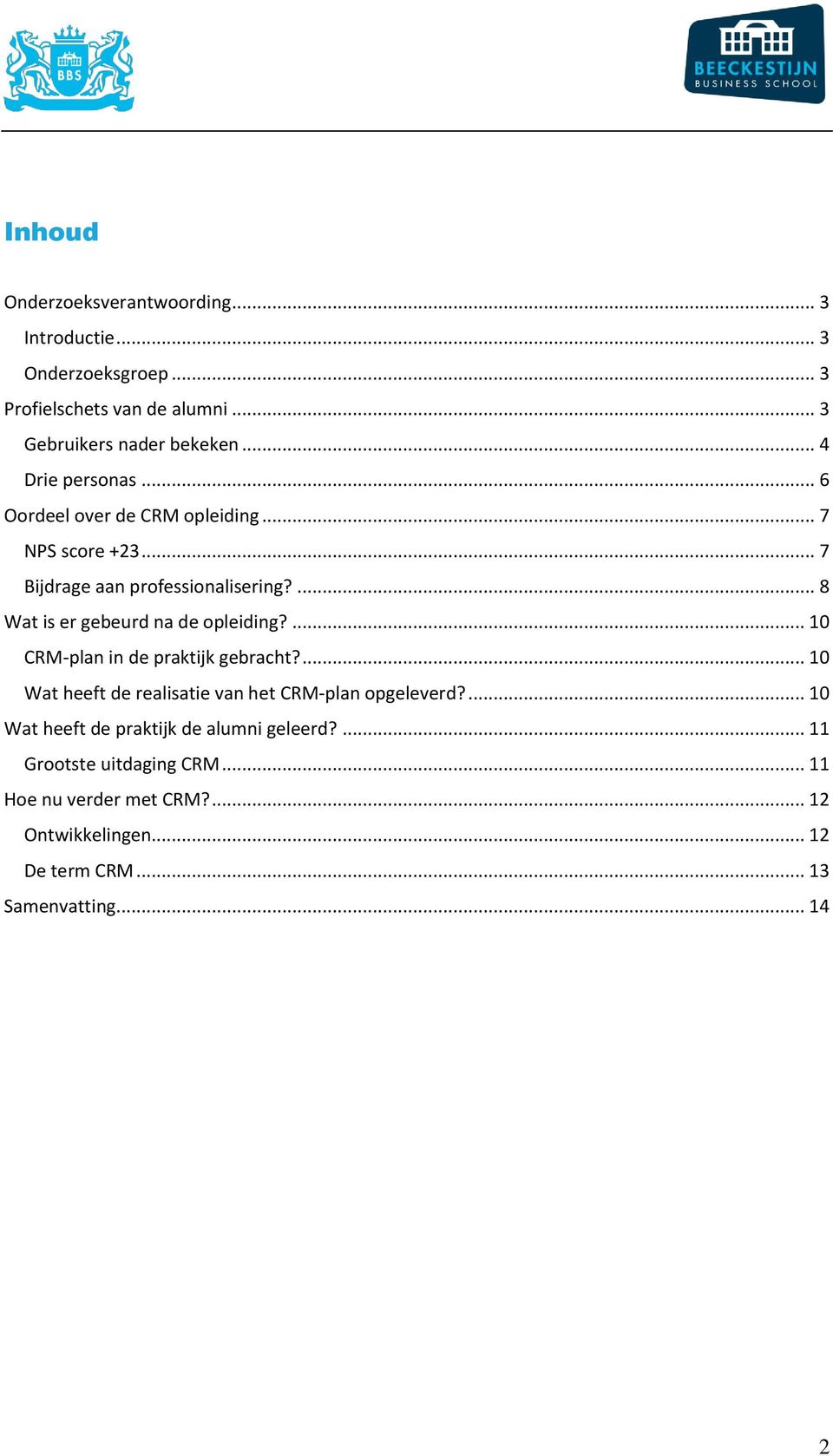 ... 8 Wat is er gebeurd na de opleiding?... 10 CRM-plan in de praktijk gebracht?... 10 Wat heeft de realisatie van het CRM-plan opgeleverd?