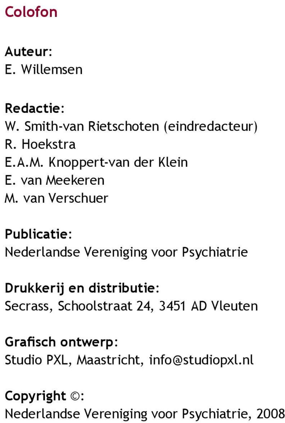 van Verschuer Publicatie: Nederlandse Vereniging voor Psychiatrie Drukkerij en distributie: