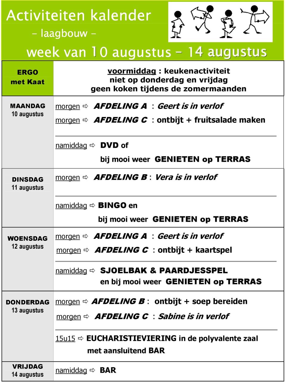 verlof namiddag BINGO en bij mooi weer GENIETEN op TERRAS WOENSDAG 12 augustus morgen AFDELING C : ontbijt + kaartspel namiddag SJOELBAK & PAARDJESSPEL en bij mooi