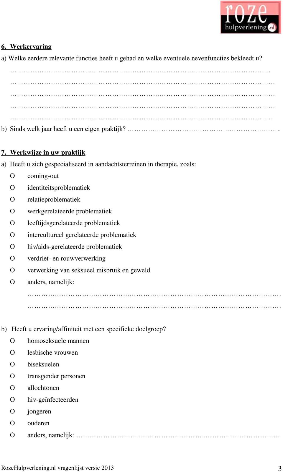 leeftijdsgerelateerde problematiek O intercultureel gerelateerde problematiek O hiv/aids-gerelateerde problematiek O verdriet- en rouwverwerking O verwerking van seksueel misbruik en geweld O anders,