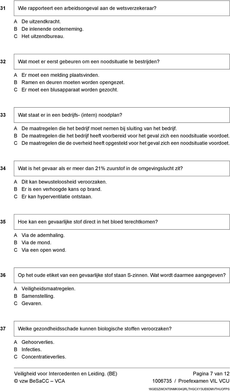 De maatregelen die het bedrijf moet nemen bij sluiting van het bedrijf. De maatregelen die het bedrijf heeft voorbereid voor het geval zich een noodsituatie voordoet.