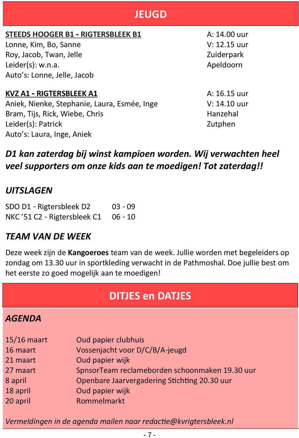 00 uur V: 12.15 uur Zuiderpark Apeldoorn A: 16.15 uur V: 14.10 uur Hanzehal Zutphen D1 kan zaterdag bij winst kampioen worden. Wij verwachten heel veel supporters om onze kids aan te moedigen!