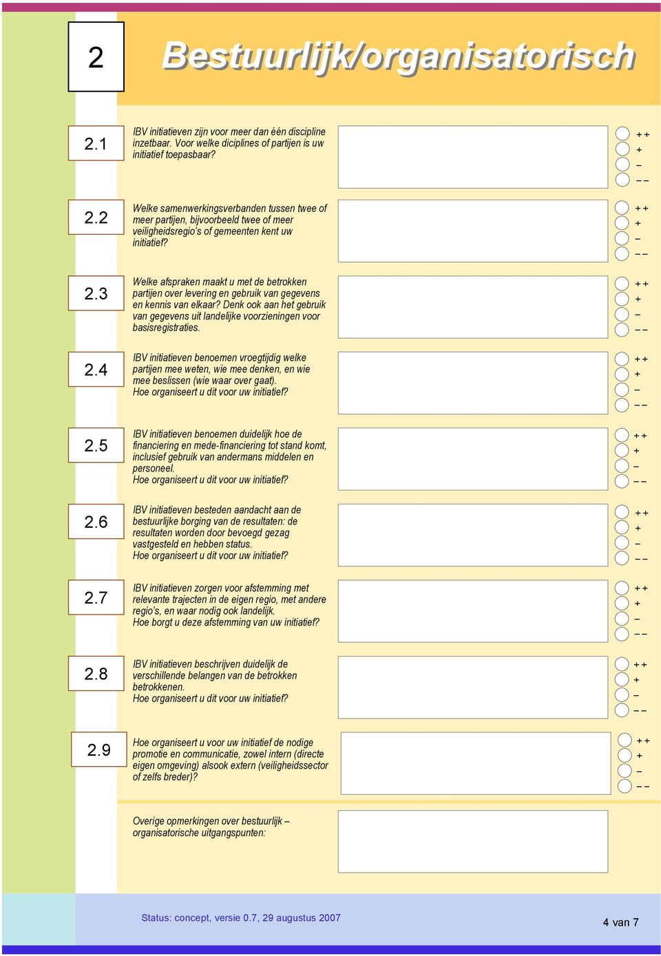 Welke afspraken maakt u met de betrokken partijen over levering en gebruik van gegevens en kennis van elkaar? Denk ook aan het gebruik van gegevens uit landelijke voorzieningen voor basisregistraties.