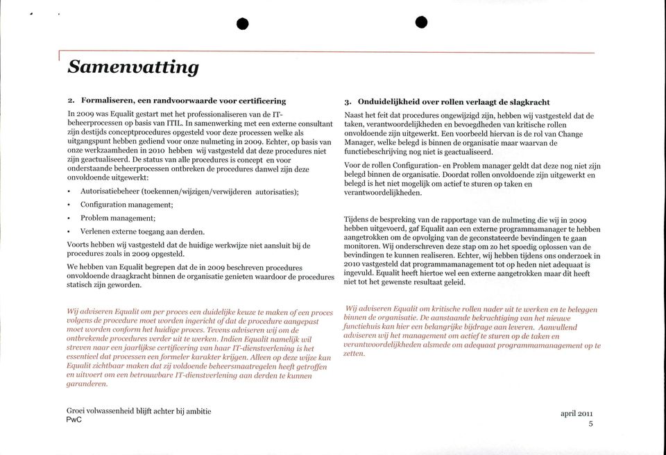 Echter, op basis van onze werkzaamheden in 2010 hebben wij vastgesteld dat deze procedures niet zijn geactualiseerd.