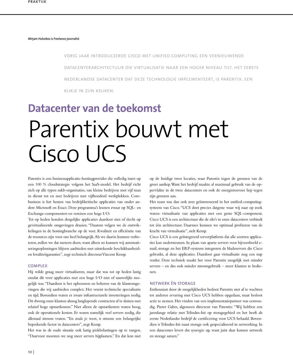 Datacenter van de toekomst Parentix bouwt met Cisco UCS Parentix is een businessapplicatie-hostingprovider die volledig inzet op een 100 % cloudstrategie volgens het SaaS-model.