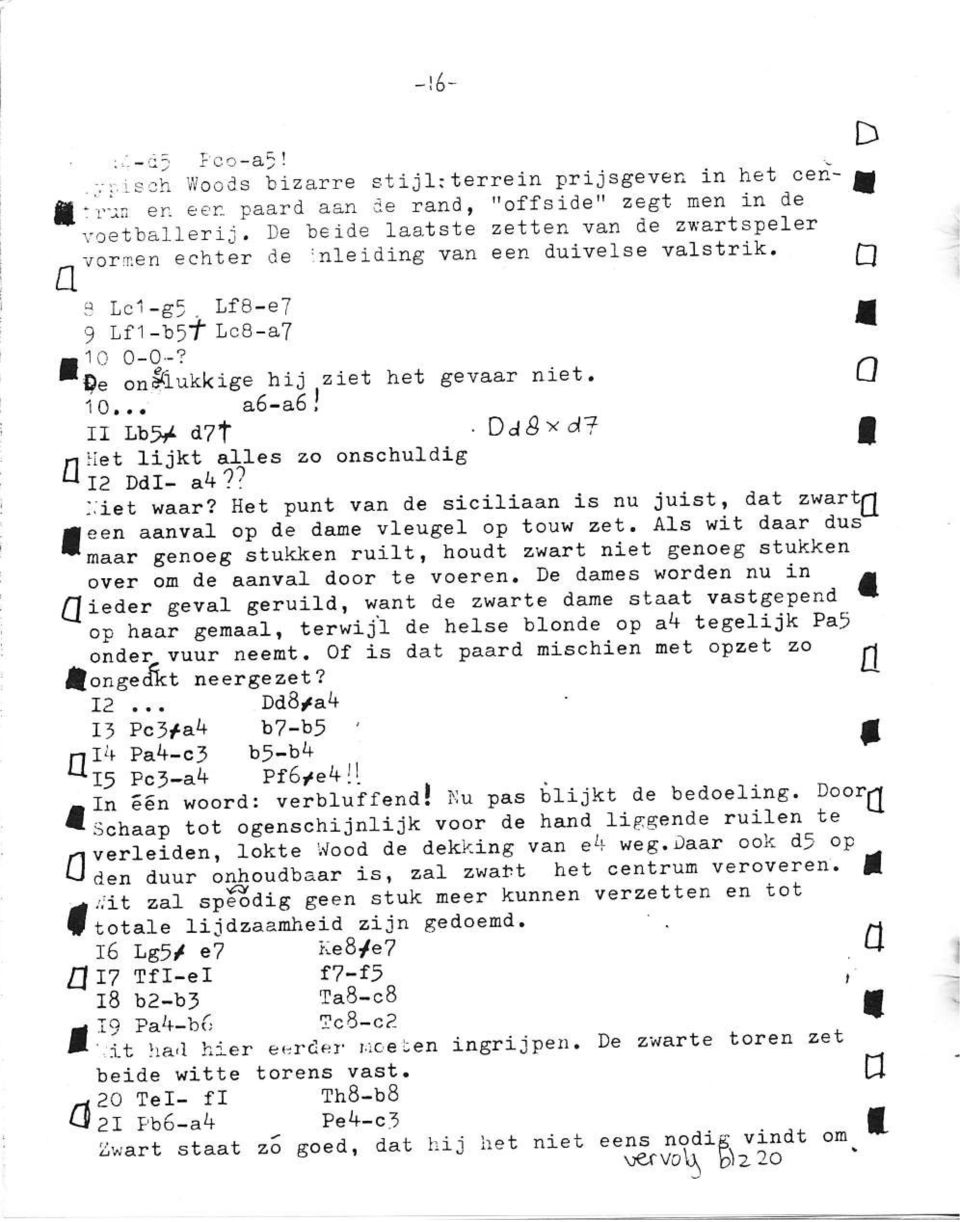 Het punt van ale siciliaan is nu jui6t' dat zwarll aeen aanval op dè daroe vleugef op touw zet' Als wit daar. du6- lr.r" g"rro"6 ;tukken ruiltt houdt zwart niet Senoeg stukken ove" ón de-a.