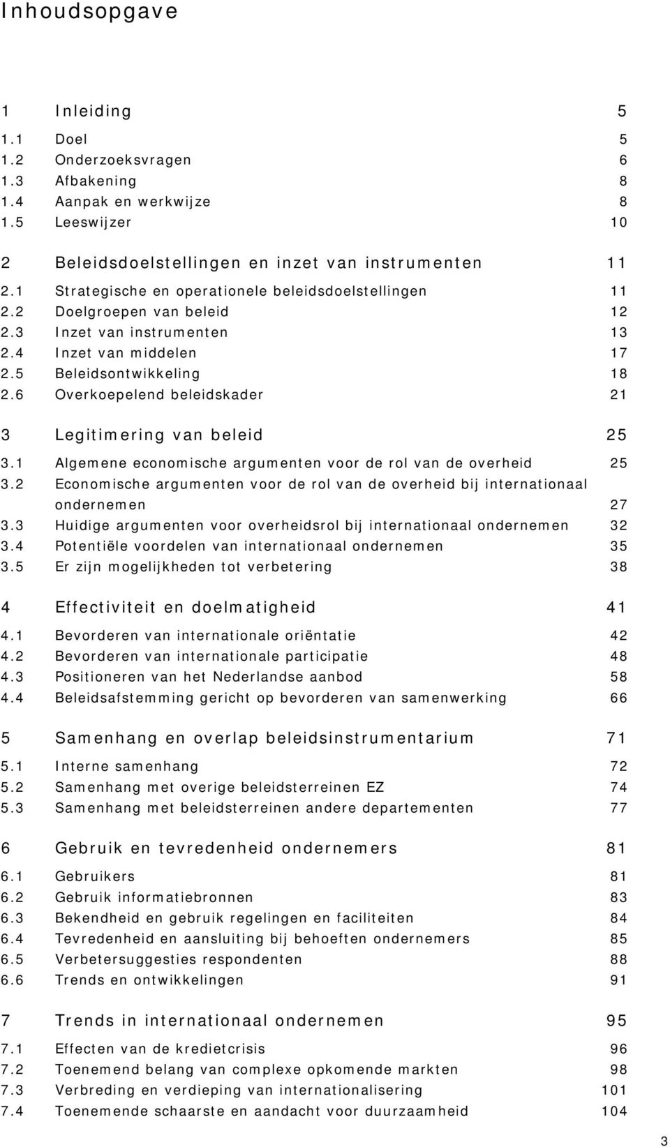 6 Overkoepelend beleidskader 21 3 Legitimering van beleid 25 3.1 Algemene economische argumenten voor de rol van de overheid 25 3.