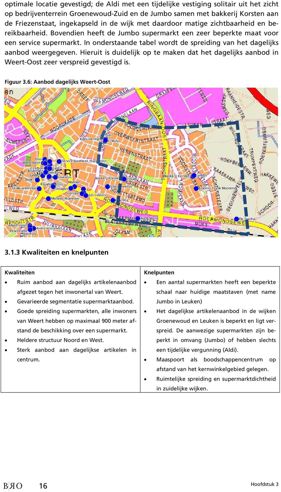 In onderstaande tabel wordt de spreiding van het dagelijks aanbod weergegeven. Hieruit is duidelijk op te maken dat het dagelijks aanbod in Weert-Oost zeer verspreid gevestigd is. Figuur 3.