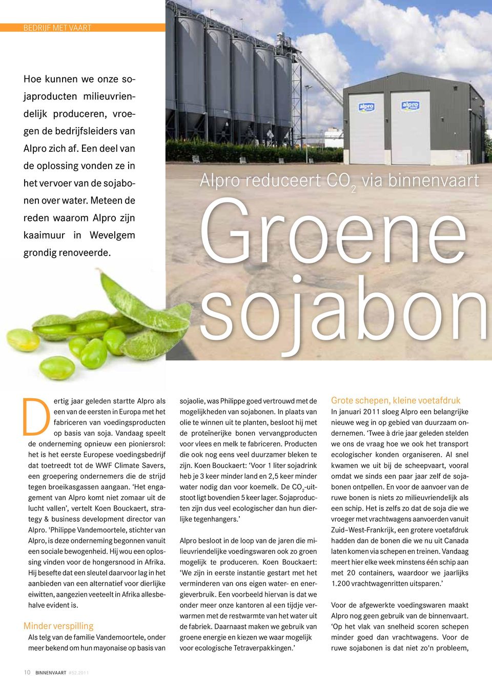 Alpro reduceert CO 2 via binnenvaart Groene sojabon Dertig jaar geleden startte Alpro als een van de eersten in Europa met het fabriceren van voedingsproducten op basis van soja.