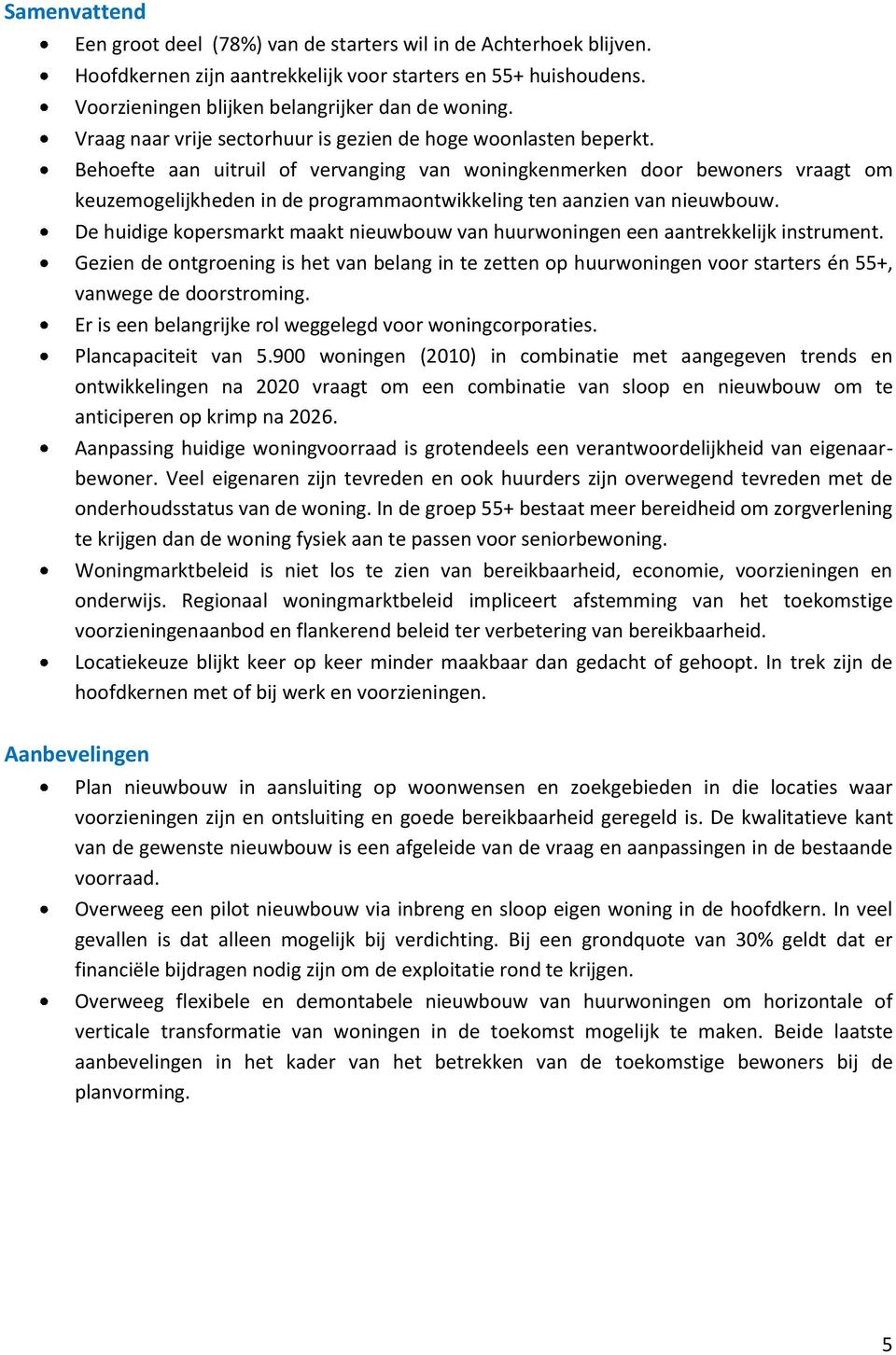 Behoefte aan uitruil of vervanging van woningkenmerken door bewoners vraagt om keuzemogelijkheden in de programmaontwikkeling ten aanzien van nieuwbouw.