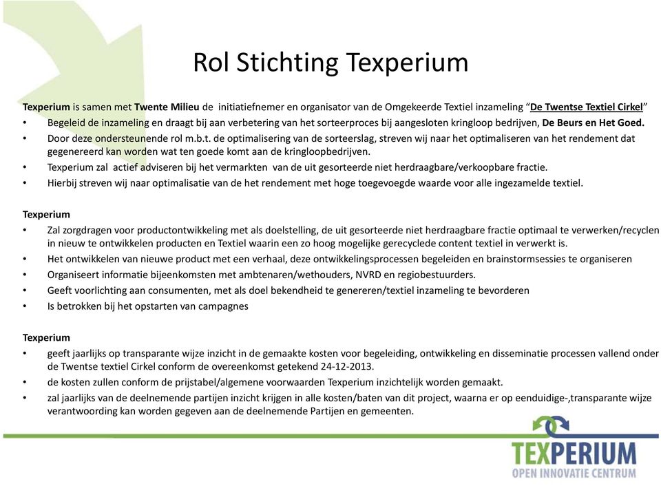 Texperium zal actief adviseren bij het vermarkten van de uit gesorteerde niet herdraagbare/verkoopbare fractie.