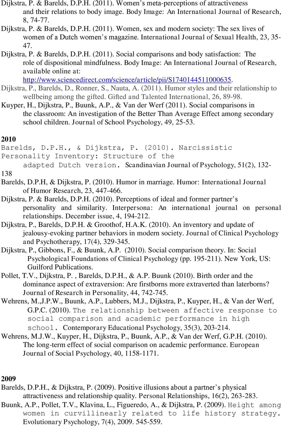 Body Image: An International Journal of Research, available online at: http://www.sciencedirect.com/science/article/pii/s1740144511000635. Dijkstra, P., Barelds, D., Ronner, S., Nauta, A. (2011).