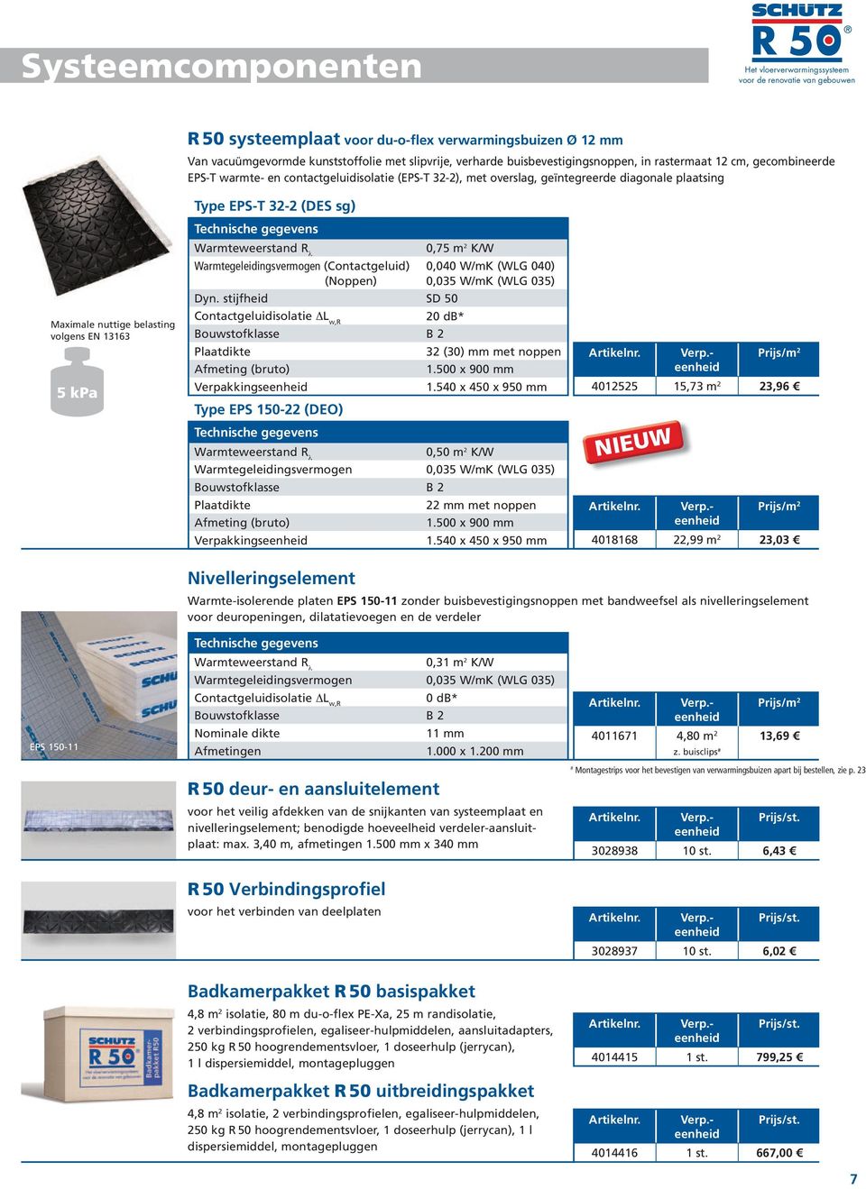 (DES sg) Warmteweerstand R 0,75 m 2 K/W Warmtegeleidingsvermogen (Contactgeluid) (Noppen) 0,040 W/mK (WLG 040) 0,035 W/mK (WLG 035) Dyn.