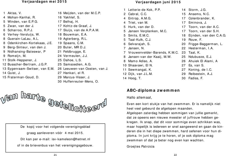 9 Romeijn, M. 24 Vermeulen, J.J. 11 Stolk-Heppener, J. 25 Dahoe, L.S. 12 Busscher-Bertram, J.G.P. 25 Samsoedien, A.G. 13 Eygenraam-Switser, van E.M. 26 Leeuwen-van Oosten, van J. 14 Quist, J.