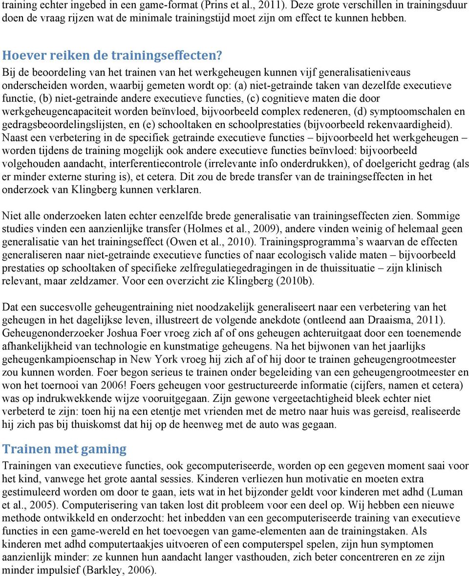 Bij de beoordeling van het trainen van het werkgeheugen kunnen vijf generalisatieniveaus onderscheiden worden, waarbij gemeten wordt op: (a) niet-getrainde taken van dezelfde executieve functie, (b)