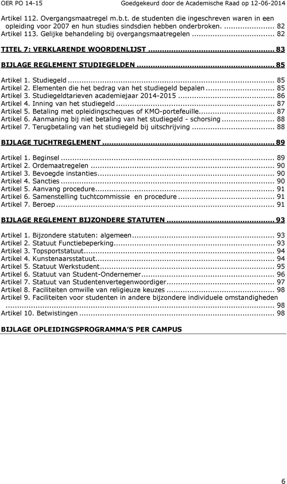 Elementen die het bedrag van het studiegeld bepalen... 85 Artikel 3. Studiegeldtarieven academiejaar 2014-2015... 86 Artikel 4. Inning van het studiegeld... 87 Artikel 5.