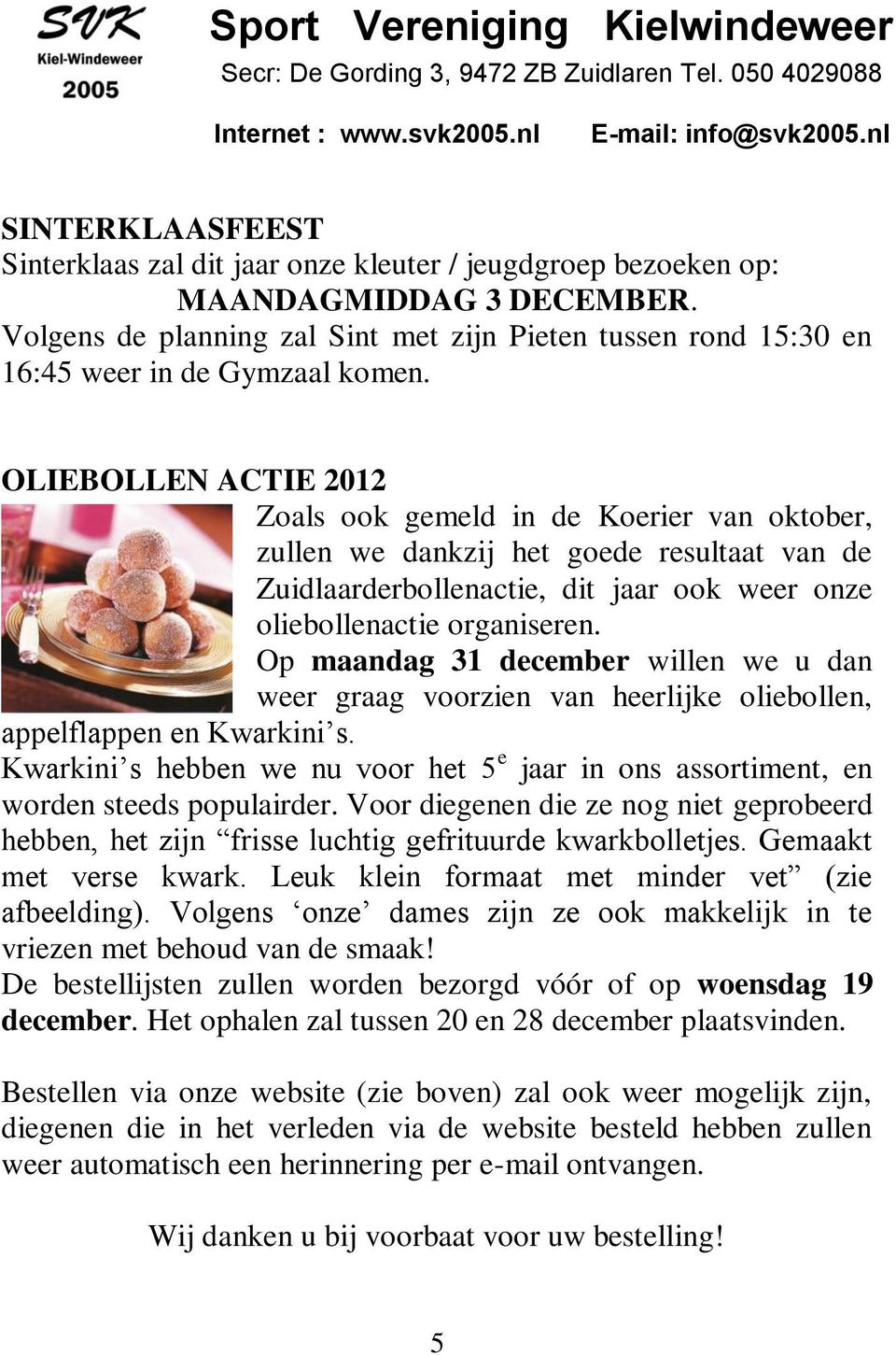 Volgens de planning zal Sint met zijn Pieten tussen rond 15:30 en 16:45 weer in de Gymzaal komen.