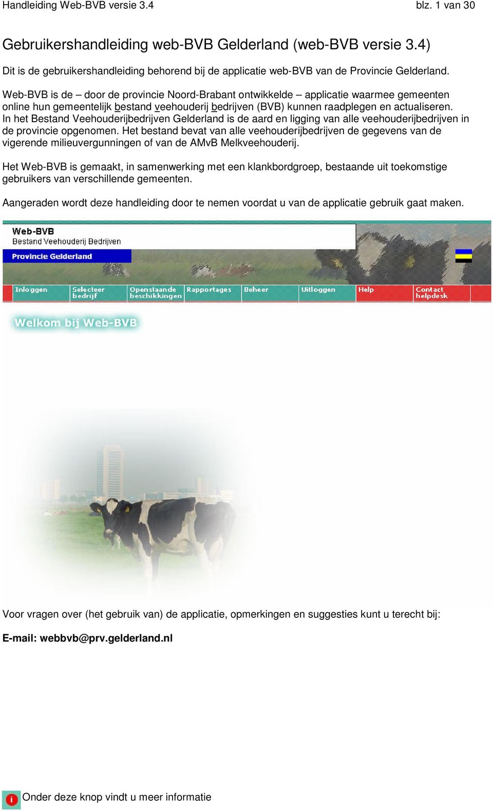 Web-BVB is de door de provincie Noord-Brabant ontwikkelde applicatie waarmee gemeenten online hun gemeentelijk bestand veehouderij bedrijven (BVB) kunnen raadplegen en actualiseren.