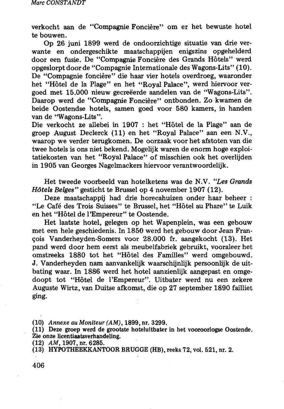 De "Compagnie Foncière des Grands Hôtels" werd opgeslorpt door de "Compagnie Internationale des Wagons-Lits" (0).