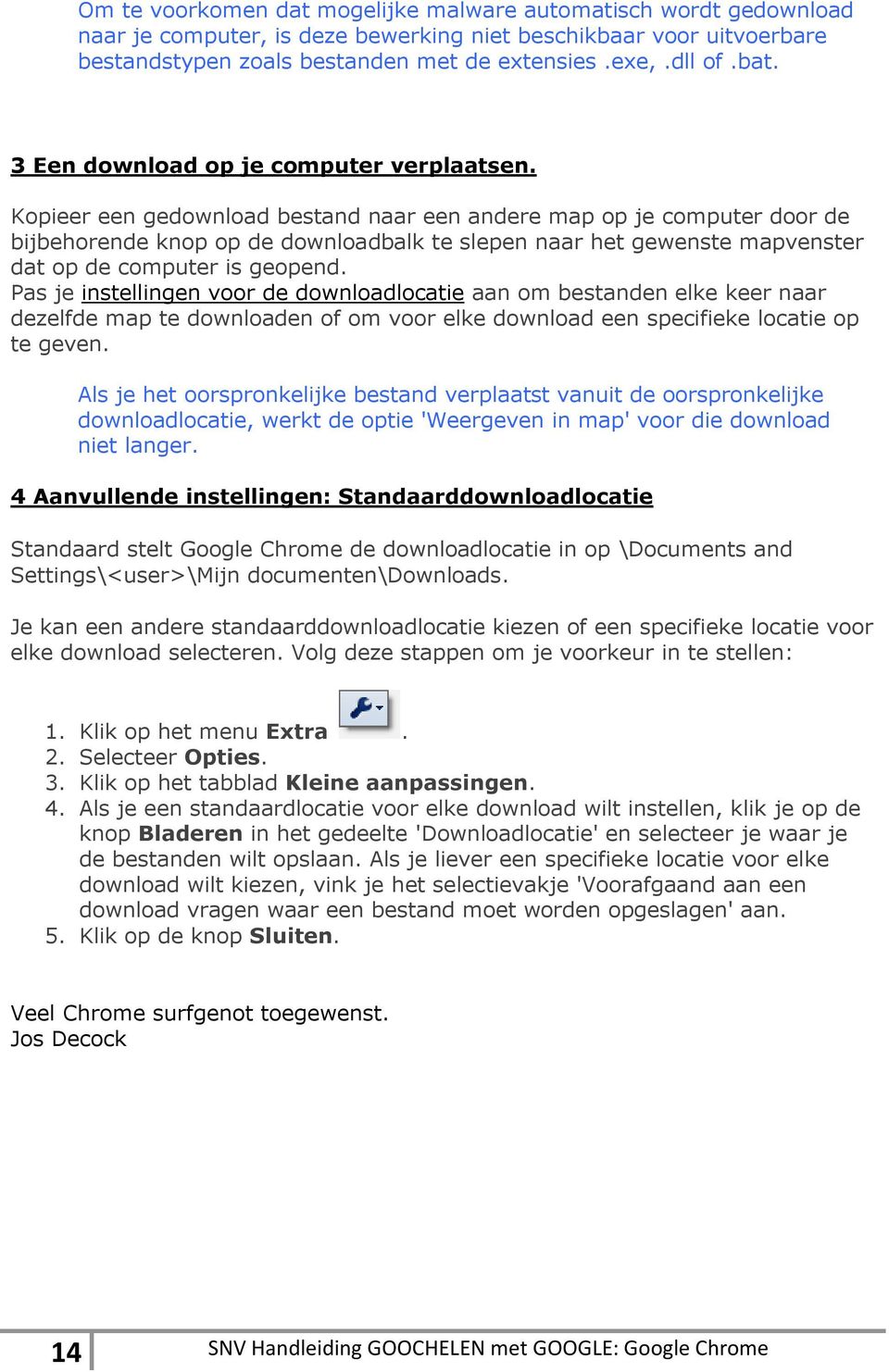 Kopieer een gedownload bestand naar een andere map op je computer door de bijbehorende knop op de downloadbalk te slepen naar het gewenste mapvenster dat op de computer is geopend.