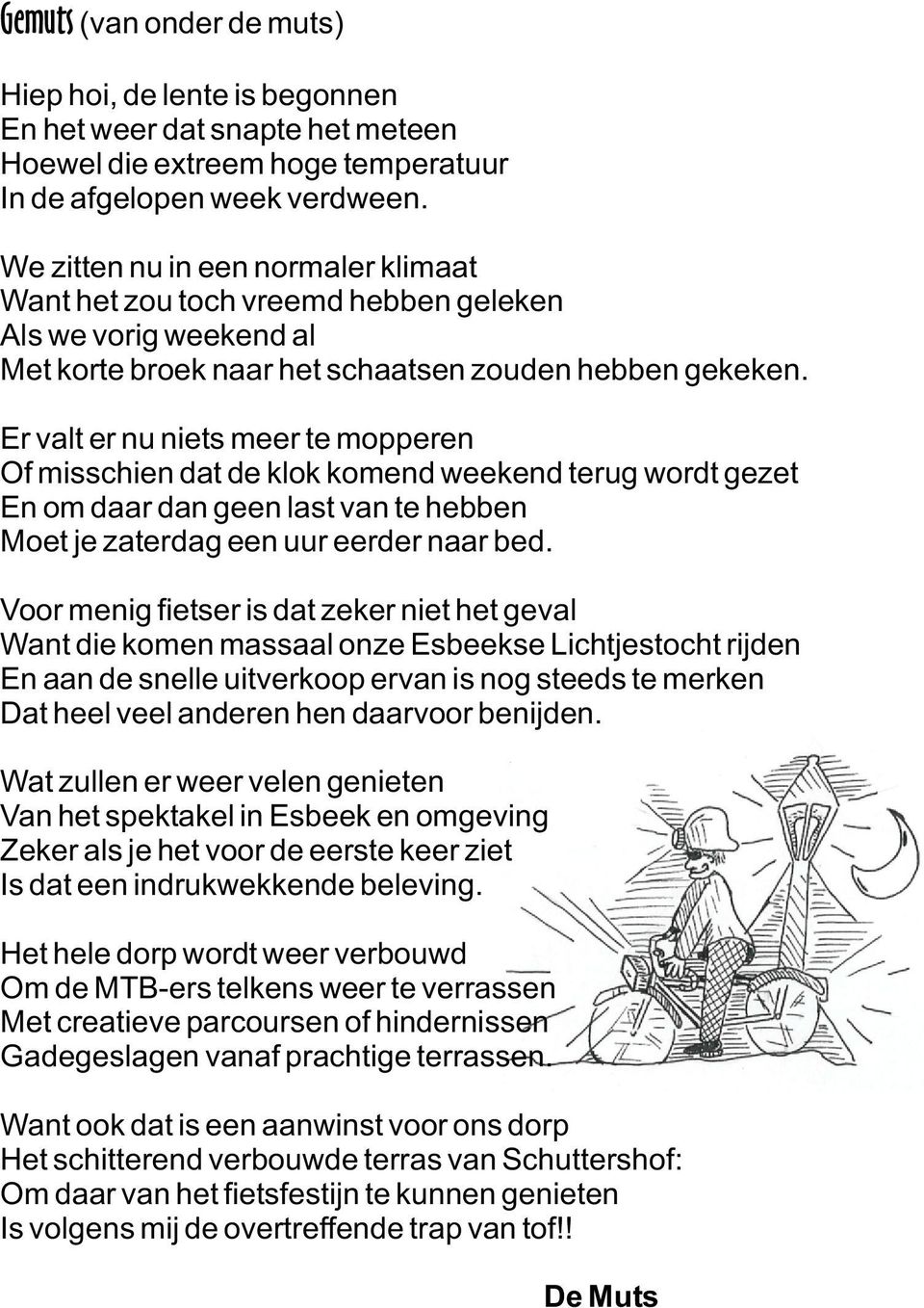 Er valt er nu niets meer te mopperen Of misschien dat de klok komend weekend terug wordt gezet En om daar dan geen last van te hebben Moet je zaterdag een uur eerder naar bed.