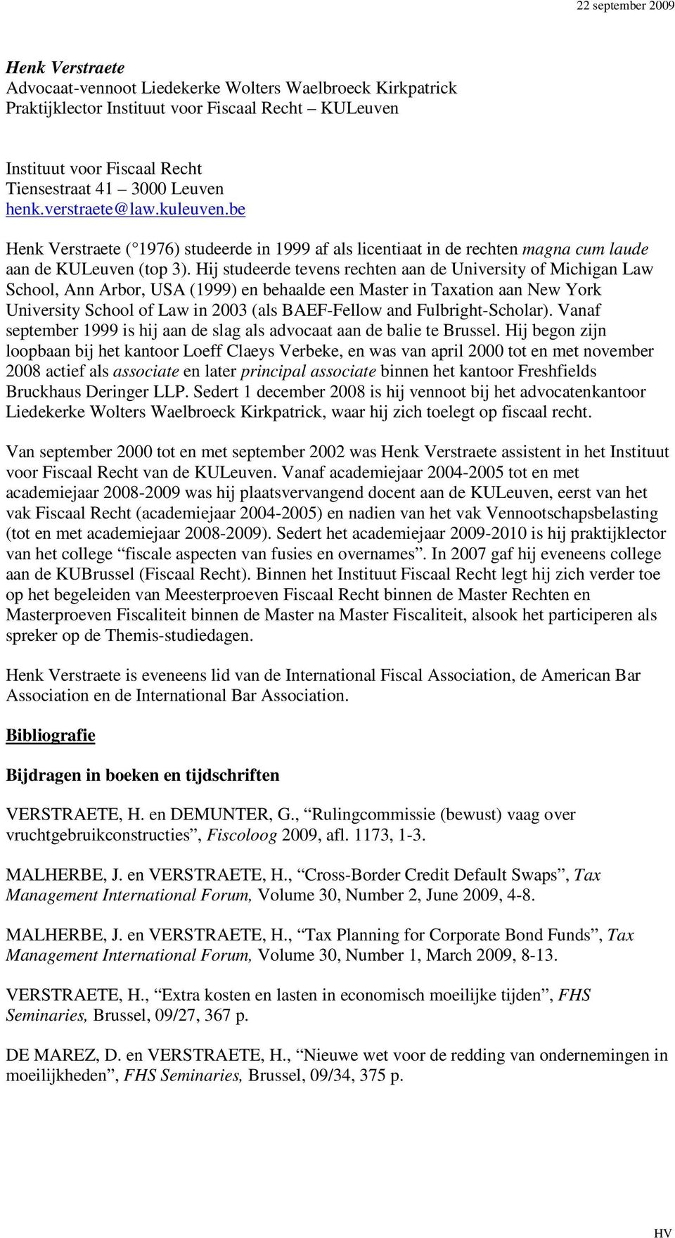 Hij studeerde tevens rechten aan de University of Michigan Law School, Ann Arbor, USA (1999) en behaalde een Master in Taxation aan New York University School of Law in 2003 (als BAEF-Fellow and