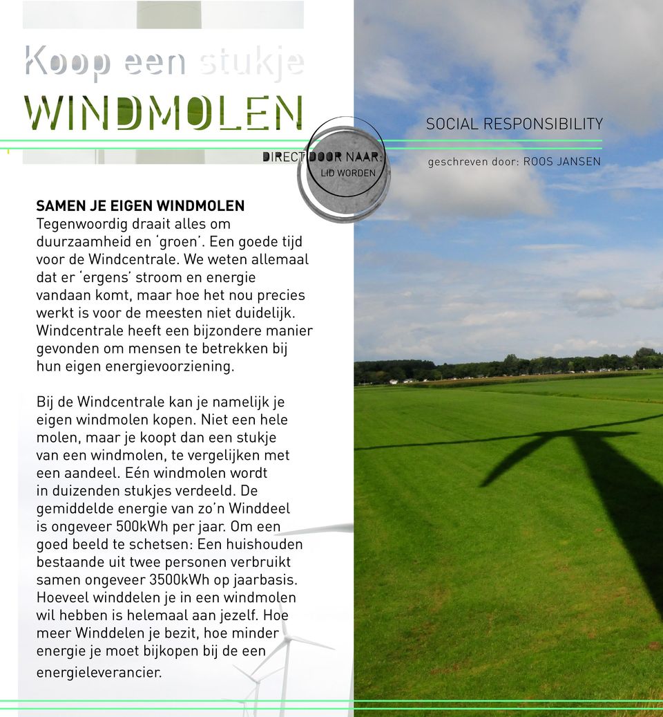 Windcentrale heeft een bijzondere manier gevonden om mensen te betrekken bij hun eigen energievoorziening. Bij de Windcentrale kan je namelijk je eigen windmolen kopen.