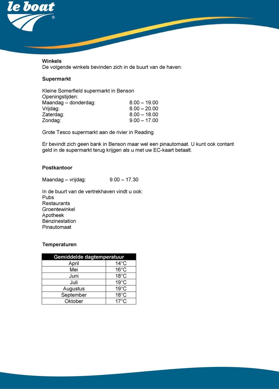 U kunt ook contant geld in de supermarkt terug krijgen als u met uw EC-kaart betaalt. Postkantoor Maandag vrijdag: 9.00 17.