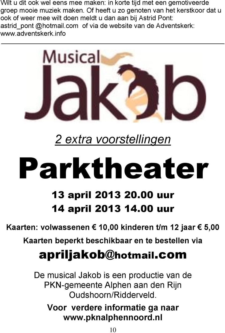 com of via de website van de Adventskerk: www.adventskerk.info 2 extra voorstellingen Parktheater 13 april 2013 20.00 uur 14 april 2013 14.