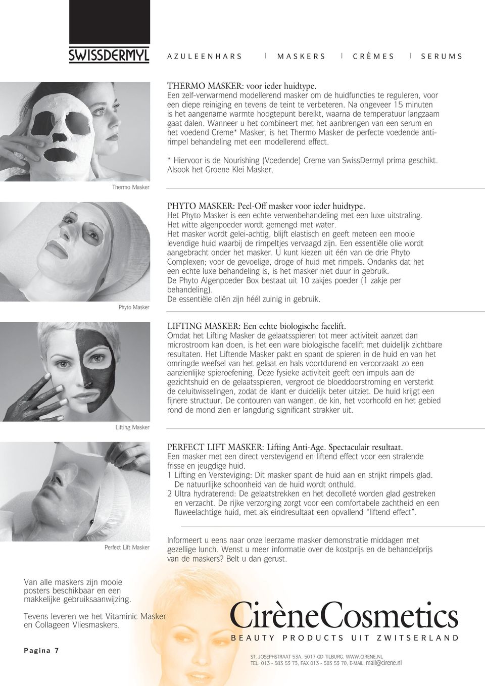 Wanneer u het combineert met het aanbrengen van een serum en het voedend Creme* Masker, is het Thermo Masker de perfecte voedende antirimpel behandeling met een modellerend effect.