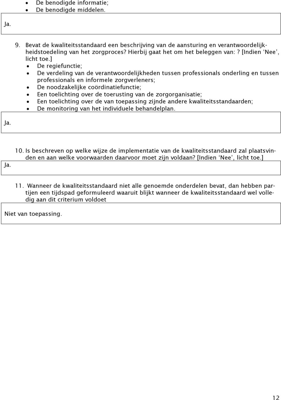 ] De regiefunctie; De verdeling van de verantwoordelijkheden tussen professionals onderling en tussen professionals en informele zorgverleners; De noodzakelijke coördinatiefunctie; Een toelichting