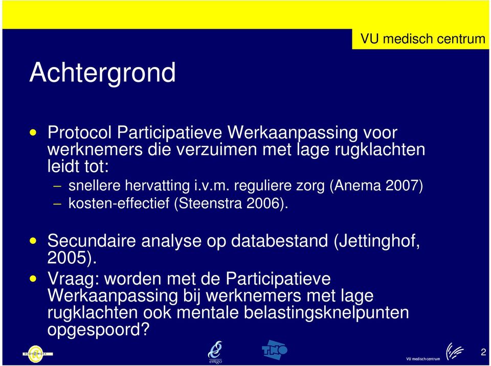 reguliere zorg (Anema 2007) kosten-effectief (Steenstra 2006).