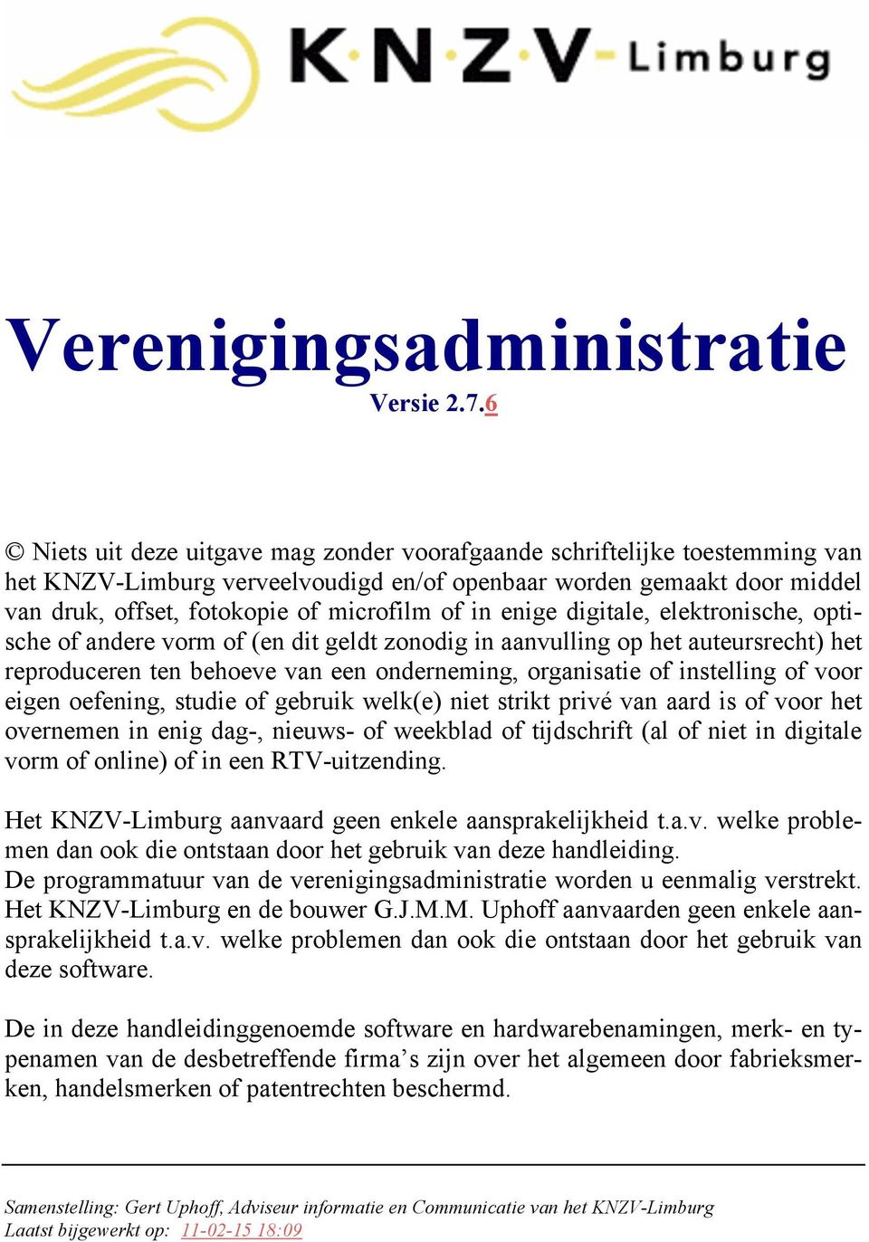 enige digitale, elektronische, optische of andere vorm of (en dit geldt zonodig in aanvulling op het auteursrecht) het reproduceren ten behoeve van een onderneming, organisatie of instelling of voor